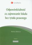 Odpowiedzialność za zajmowanie lokalu bez tytułu prawnego. Autor: Rakoczy Bartosz. Dadada.pl Okładka książki Odpowiedzialność za zajmowanie lokalu bez tytułu prawnego