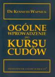 Ogólne wprowadzenie do Kursu cudów. Autor: Kenneth Wapnick. Dadada.pl Okładka książki Ogólne wprowadzenie do Kursu cudów