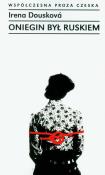 Oniegin był ruskiem. Autor: Douskova Irena. Dadada.pl Okładka książki Oniegin był ruskiem