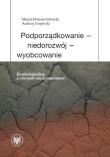Podporządkowanie - niedorozwój - wyobcowanie Postkolonializm a stosunki międzynarodowe. Autor: Gawrycki Marcin F., Szeptycki Andrzej. Dadada.pl Okładka książki Podporządkowanie - niedorozwój - wyobcowanie Postkolonializm a stosunki międzynarodowe