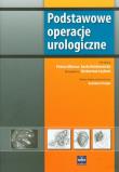 Podstawowe operacje urologiczne. Autor: Praca zbiorowa. Dadada.pl Okładka książki Podstawowe operacje urologiczne