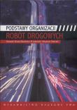 Podstawy organizacji robót drogowych. Autor: Biruk Sławomir, Jaworski Kazimierz M., Tokarski Zbigniew. Dadada.pl Okładka książki Podstawy organizacji robót drogowych