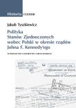 Polityka Stanów Zjednoczonych wobec Polski w okresie rządów Johna F. Kennedy'ego. Autor: Tyszkiewicz Jakub. Dadada.pl Okładka książki Polityka Stanów Zjednoczonych wobec Polski w okresie rządów Johna F. Kennedy'ego