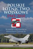 Polskie lotnictwo wojskowe 1945-2010. BELLONA. Autor: Zieliński Józef. Dadada.pl Okładka książki Polskie lotnictwo wojskowe 1945-2010. BELLONA