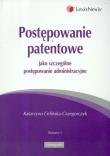 Postępowanie patentowe jako szczególne postępowanie administracyjne. Autor: Celińska-Grzegorczyk Katarzyna. Dadada.pl Okładka książki Postępowanie patentowe jako szczególne postępowanie administracyjne