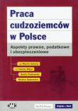 Praca cudzoziemców w Polsce Aspekty prawne podatkowe i ubezpieczeniowe. Autor: Jamroży Marcin, Major Tomasz, Pawłowska Beata. Dadada.pl Okładka książki Praca cudzoziemców w Polsce Aspekty prawne podatkowe i ubezpieczeniowe