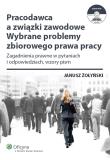 Pracodawca a związki zawodowe Wybrane problemy zbiorowego prawa pracy + CD. Autor: Żołyński Janusz. Dadada.pl Okładka książki Pracodawca a związki zawodowe Wybrane problemy zbiorowego prawa pracy + CD
