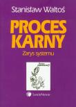 Proces karny Zarys systemu. Autor: Waltoś Stanisław. Dadada.pl Okładka książki Proces karny Zarys systemu