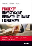 Projekty inwestycyjne infrastrukturalne i biznesowe. Autor: Teresa Szot-Gabryś. Dadada.pl Okładka książki Projekty inwestycyjne infrastrukturalne i biznesowe