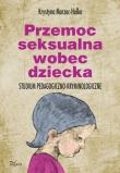 Przemoc seksualna wobec dziecka. Autor: Marzec-Holka Krystyna. Dadada.pl Okładka książki Przemoc seksualna wobec dziecka