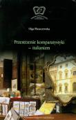 Przestrzenie komparatystyki - italianizm. Autor: Płaszczewska Olga. Dadada.pl Okładka książki Przestrzenie komparatystyki - italianizm