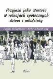 Okładka książki Przyjaźń jako wartość w relacjach społecznych dzieci i młodzieży
