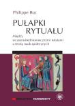 Pułapki rytuału Między wczesnośredniowiecznymi tekstami a teorią nauk społecznych. Autor: Buchet Philippe. Dadada.pl Okładka książki Pułapki rytuału Między wczesnośredniowiecznymi tekstami a teorią nauk społecznych