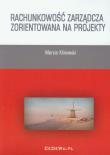 Rachunkowość zarządcza zorientowana na projekty. Autor: Klinowski Marcin. Dadada.pl Okładka książki Rachunkowość zarządcza zorientowana na projekty