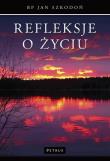 Refleksje o życiu. Autor: Szkodoń Jan. Dadada.pl Okładka książki Refleksje o życiu