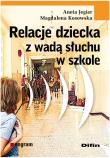 Relacje dziecka z wadą słuchu w szkole. Autor: Jegier Aneta, Kosowska Magdalena. Dadada.pl Okładka książki Relacje dziecka z wadą słuchu w szkole