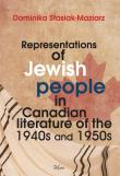 Representations of Jewish people in Canadian literature of the 1940s and 1950s. Autor: Stasiak-Maziarz Dominika. Dadada.pl Okładka książki Representations of Jewish people in Canadian literature of the 1940s and 1950s