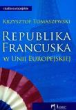 Republika francuska w Unii Europejskiej. Autor: Tomaszewski Krzysztof. Dadada.pl Okładka książki Republika francuska w Unii Europejskiej