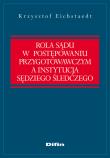 Okładka książki Rola sądu w postępowaniu przygotowawczym a instytucja sędziego śledczego