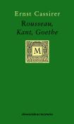 Rousseau, Kant, Goethe. Autor: Cassirer Ernst. Dadada.pl Okładka książki Rousseau, Kant, Goethe