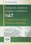 Rozliczenia ewidencja księgowa i podatkowa VAT w jednostkach sektora finansów publicznych. Autor: Szlachta Stanisława. Dadada.pl Okładka książki Rozliczenia ewidencja księgowa i podatkowa VAT w jednostkach sektora finansów publicznych