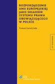 Rozporządzenie Unii Eeuropejskiej jako składnik systemu prawa obowiązującego w Polsce. Autor: Jaroszyński Tomasz. Dadada.pl Okładka książki Rozporządzenie Unii Eeuropejskiej jako składnik systemu prawa obowiązującego w Polsce