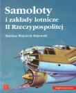 Samoloty i Zakłady Lotnicze II Rzeczpospolitej. Autor: Mariusz Wojciech Majewski. Dadada.pl Okładka książki Samoloty i Zakłady Lotnicze II Rzeczpospolitej