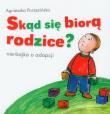 Skąd się biorą rodzice?. Autor: Porzezińska Agnieszka. Dadada.pl Okładka książki Skąd się biorą rodzice?