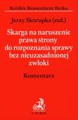 Skarga na naruszenie prawa strony do rozpoznania sprawy bez nieuzasadnionej zwłoki Komentarz. Wydawca: C.H. Beck. Dadada.pl Opakowanie Skarga na naruszenie prawa strony do rozpoznania sprawy bez nieuzasadnionej zwłoki Komentarz