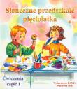 Słoneczne przedszkole pięciolatka Ćwiczenia część 1. Autor: Malczewski Jan, Malczewska-Garsztkowiak Lidia. Dadada.pl Okładka książki Słoneczne przedszkole pięciolatka Ćwiczenia część 1