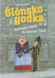 Ślónsko godka Ilustrowany słownik dla Hanysów i Goroli. Autor: Furgalińska Joanna. Dadada.pl Okładka książki Ślónsko godka Ilustrowany słownik dla Hanysów i Goroli