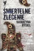 Śmiertelne zlecenie - Katarzyna Rygiel. Autor: Rygiel Katarzyna. Dadada.pl Okładka książki Śmiertelne zlecenie - Katarzyna Rygiel