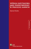 Spółka kapitałowa jako pokrzywdzony w procesie karnym. Autor: Pawelec Szymon. Dadada.pl Okładka książki Spółka kapitałowa jako pokrzywdzony w procesie karnym