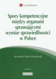 Spory kompetencyjne między organami sprawującymi wymiar sprawiedliwości w Polsce. Autor: Przyjemski Stanisław Maria. Dadada.pl Okładka książki Spory kompetencyjne między organami sprawującymi wymiar sprawiedliwości w Polsce