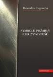 Symbole pożarły rzeczywistość. Autor: Łagowski Bronisław. Dadada.pl Okładka książki Symbole pożarły rzeczywistość