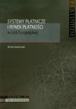 Systemy płatnicze i rynek płatności w Unii Europejskiej. Autor: Iwańczuk Anna. Dadada.pl Okładka książki Systemy płatnicze i rynek płatności w Unii Europejskiej