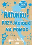 Szalone życie.. Ratunku! Przyjaciółki na pomoc. Autor: Bailey Helen. Dadada.pl Okładka książki Szalone życie.. Ratunku! Przyjaciółki na pomoc