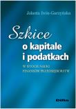 Szkice o kapitale i podatkach w istocie nauki finansów przedsiębiorstw. Autor: Iwin-Garzyńska Jolanta. Dadada.pl Okładka książki Szkice o kapitale i podatkach w istocie nauki finansów przedsiębiorstw