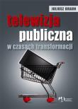 Okładka książki Telewizja publiczna w czasach transformacji