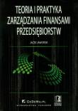 Teoria i praktyka zarządzania finansami przedsiębiorstw. Autor: Jaworski Jacek. Dadada.pl Okładka książki Teoria i praktyka zarządzania finansami przedsiębiorstw