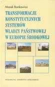 Transformacje konstytucyjnych systemów władzy państwowej w Europie Środkowej. Autor: Bankowicz Marek. Dadada.pl Okładka książki Transformacje konstytucyjnych systemów władzy państwowej w Europie Środkowej