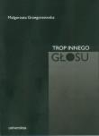 Trop innego głosu w angielskiej poezji religijnej epok dawnych. Autor: Grzegorzewska Małgorzata. Dadada.pl Okładka książki Trop innego głosu w angielskiej poezji religijnej epok dawnych
