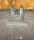Unia lubelska dziedzictwo wielu narodów. Wydawca: Instytut Europy Środkowo-Wschodniej. Dadada.pl Opakowanie Unia lubelska dziedzictwo wielu narodów