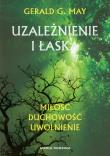 Uzależnienie i łaska - Gerald G. May. Autor: Gerald G. May. Dadada.pl Okładka książki Uzależnienie i łaska - Gerald G. May