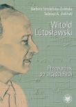 Okładka książki Witold Lutosławski Przewodnik po arcydziełach