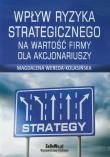 Wpływ ryzyka strategicznego na wartość firmy dla akcjonariuszy. Autor: Wereda-Kolasińska Magdalena. Dadada.pl Okładka książki Wpływ ryzyka strategicznego na wartość firmy dla akcjonariuszy