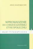 Wprowadzenie do chrześcijańskiej etyki społecznej. Autor: Anzenbacher Arno. Dadada.pl Okładka książki Wprowadzenie do chrześcijańskiej etyki społecznej