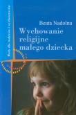 Wychowanie religijne małego dziecka. Autor: Beata Nadolna. Dadada.pl Okładka książki Wychowanie religijne małego dziecka