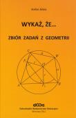 Wykaż, że... Zbiór zadań z geometrii. Autor: Stefan Mizia. Dadada.pl Okładka książki Wykaż, że... Zbiór zadań z geometrii