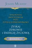 Wykorzystaj swój potencjał T.4 Zyskaj zdrowie.... Autor: Joseph Murphy. Dadada.pl Okładka książki Wykorzystaj swój potencjał T.4 Zyskaj zdrowie...